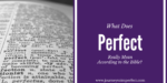 Have you ever wondered about that verse in the Bible that tells us to be perfect? Click to find out more about what “perfect” really means according to the Bible.
