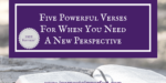 Are you looking for a new perspective? Here’s 5 powerful verses to help you!